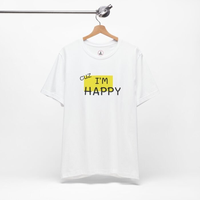 Cuz I'm Happy Tee