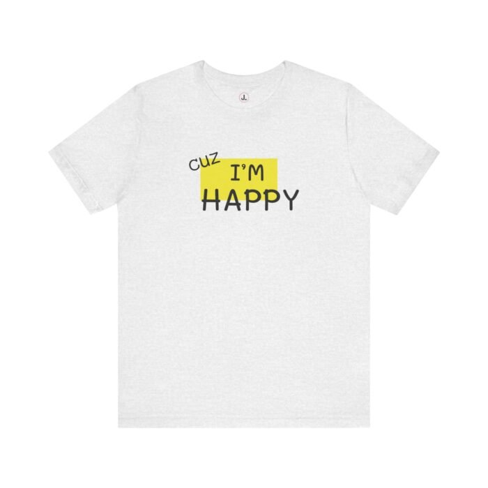 Cuz I'm Happy Tee - Image 5