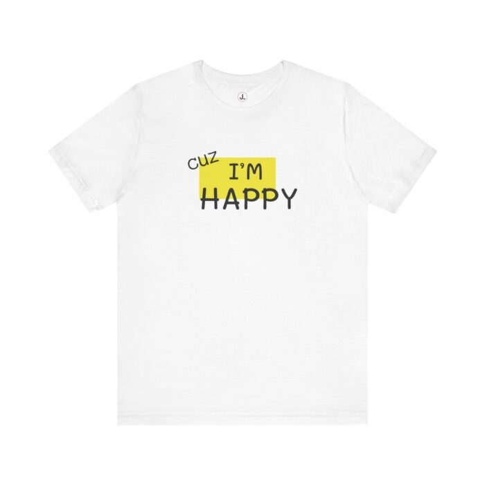 Cuz I'm Happy Tee - Image 2