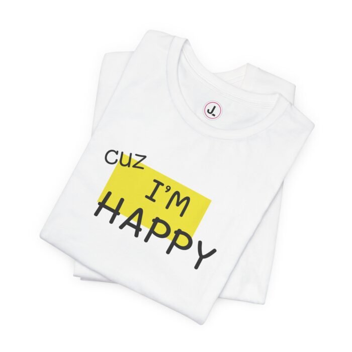 Cuz I'm Happy Tee - Image 4