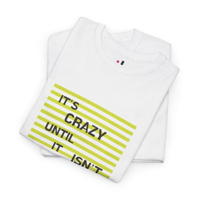 It's Crazy Until It Isn't Ladies T-Shirt - Image 2